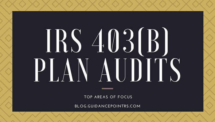 IRS 403(b) Plan Audits: Top Areas Of Focus